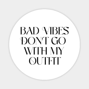 Bad vibes don't go with my outfit Magnet